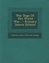 War Dogs Of The World War..