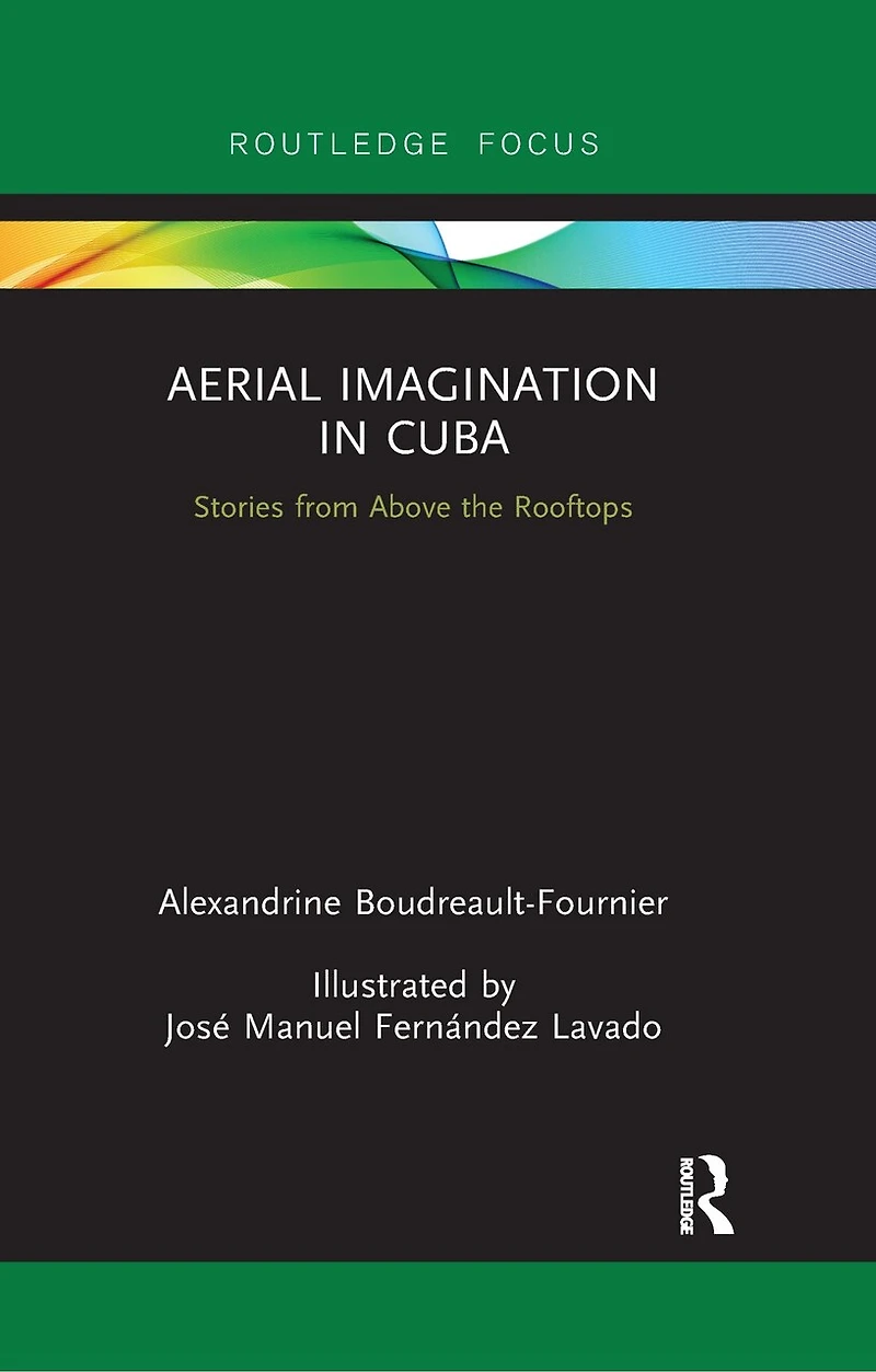 Aerial Imagination Cuba: Stories from Above the Rooftops
