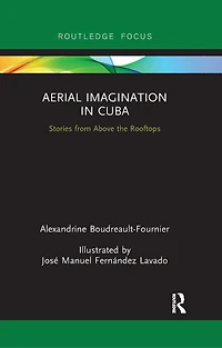 Aerial Imagination Cuba: Stories from Above the Rooftops