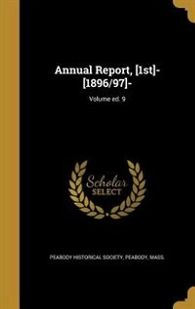 Annual Report, [1st]- [1896/97]-; Volume ed. 9