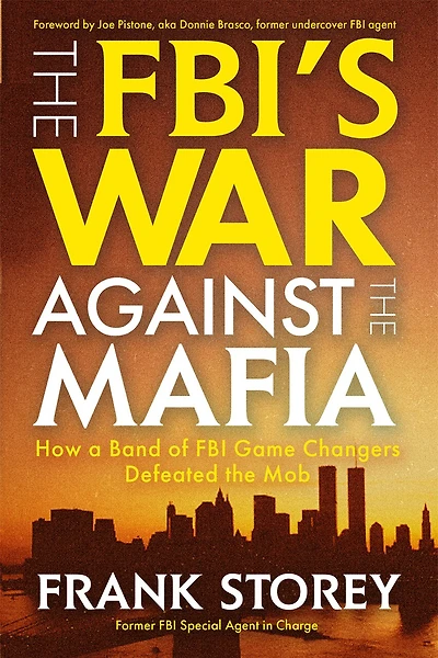 the FBI’s War Against Mafia: How a Band of FBI Game Changers Defeated Mob