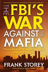 the FBI’s War Against Mafia: How a Band of FBI Game Changers Defeated Mob