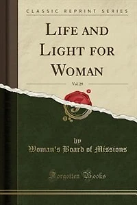 Life and Light for Woman, Vol. 29 (Classic Reprint)
