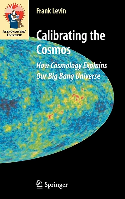 Calibrating The Cosmos: How Cosmology Explains Our Big Bang Universe