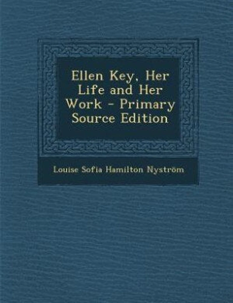 Ellen Key, Her Life and Her Work - Primary Source Edition