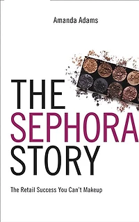 The Sephora Story: The Retail Success You Can't Make Up