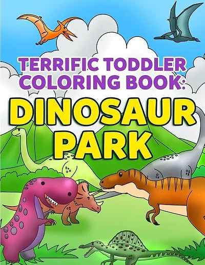 Coloring Books for Toddlers: Dinosaur Coloring Book for Kids: Fantastic Dinosaurs to Color for Early Childhood Learning, Preschool Prep, and Success at School - Activity Books for Boys, Girls, Toddlers, Preschoolers, Kids 3-8, 6-8 with TRex, Triceratops,