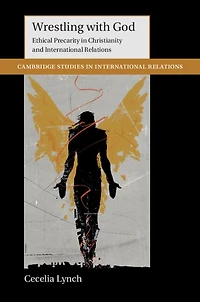 Wrestling with God: Ethical Precarity Christianity and International Relations
