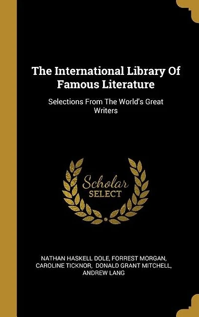 The International Library Of Famous Literature: Selections From The World's Great Writers