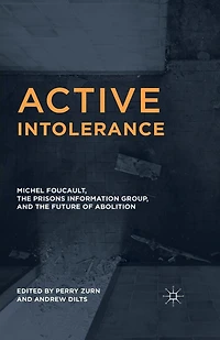 Active Intolerance: Michel Foucault, The Prisons Information Group, And Future Of Abolition