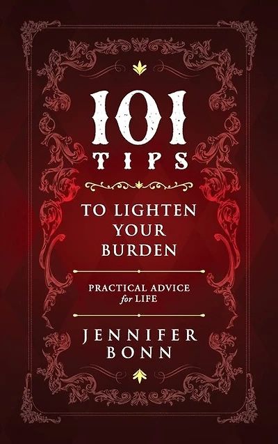 101 Tips To Lighten Your Burden: Practical Advice For Life