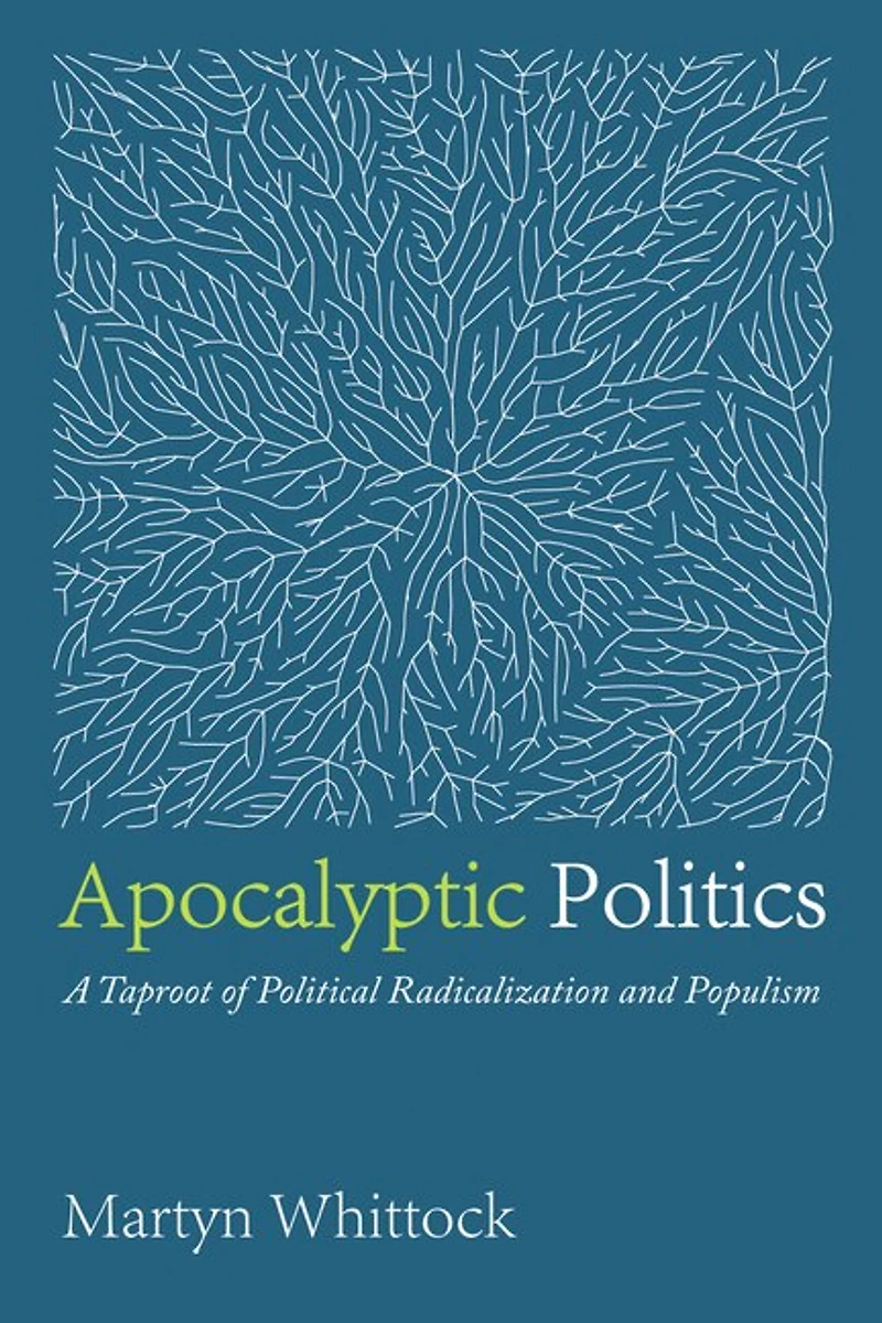 Apocalyptic Politics: A Taproot of Political Radicalization and Populism