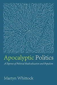 Apocalyptic Politics: A Taproot of Political Radicalization and Populism