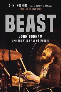 Beast: John Bonham And The Rise Of Led Zeppelin