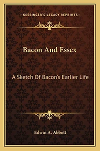Bacon And Essex: A Sketch Of Bacon's Earlier Life