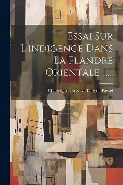 Essai Sur L'indigence Dans La Flandre Orientale ......
