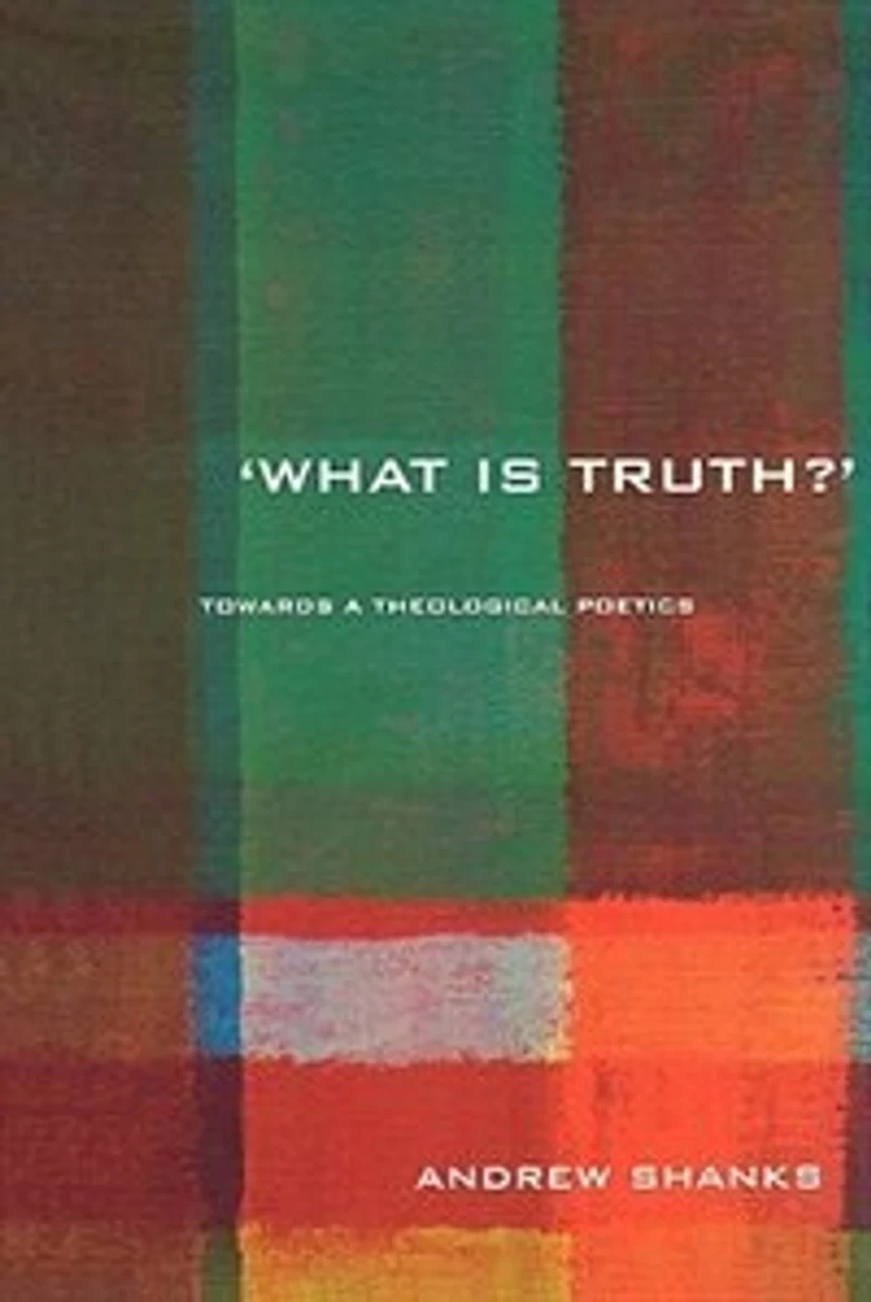 'What is Truth?': Towards a Theological Poetics