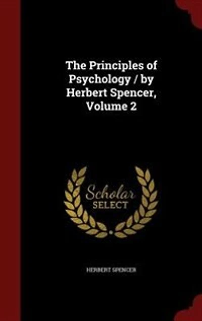 The Principles of Psychology / by Herbert Spencer; Volume