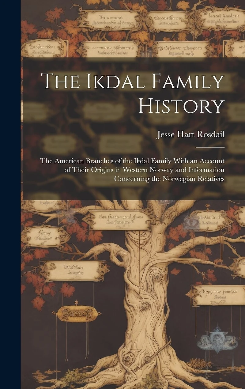 The Ikdal Family History: the American Branches of the Ikdal Family With an Account of Their Origins in Western Norway and Information Concerning the Norwegian Relatives