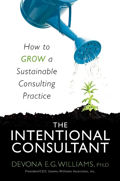 The Intentional Consultant: How to grow a sustainable consulting practice