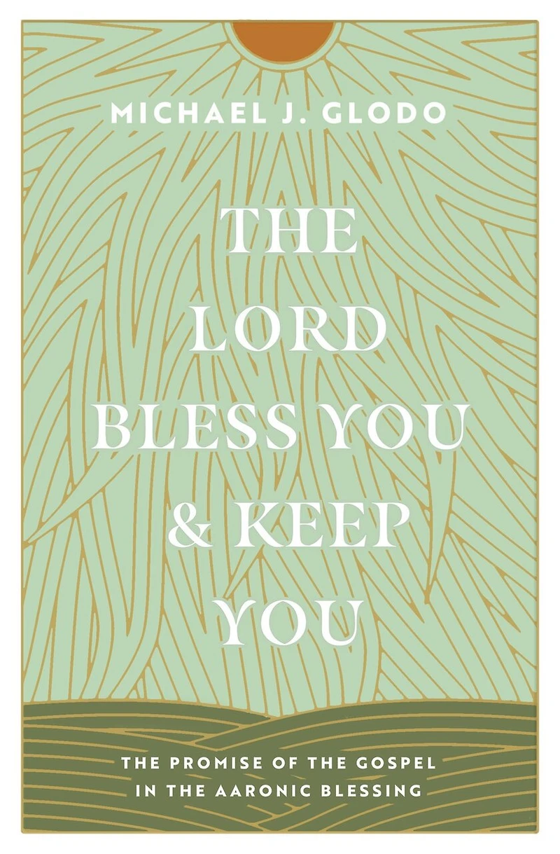 the Lord Bless You and Keep You: Promise of Gospel Aaronic Blessing