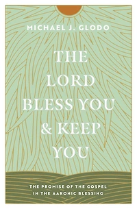 the Lord Bless You and Keep You: Promise of Gospel Aaronic Blessing