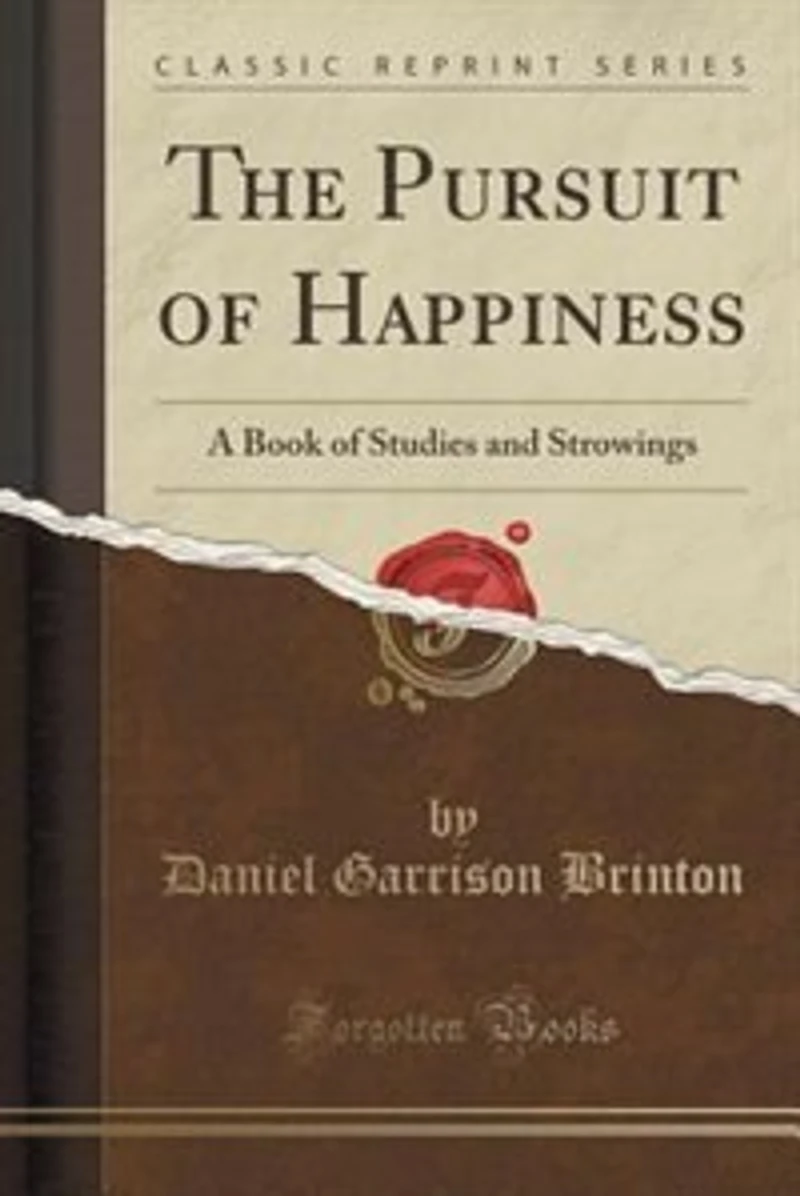 The Pursuit of Happiness: A Book Studies and Strowings (Classic Reprint)