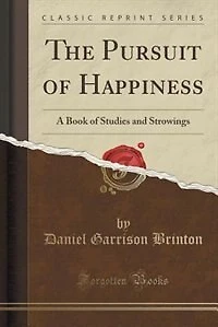 The Pursuit of Happiness: A Book Studies and Strowings (Classic Reprint)