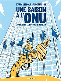 Une saison à l'ONU: au coeur de la diplomatie mondiale