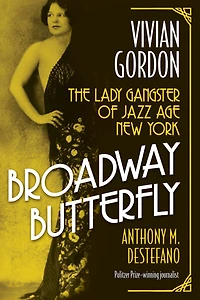 Broadway Butterfly: Vivian Gordon: The Lady Gangster of Jazz Age New York