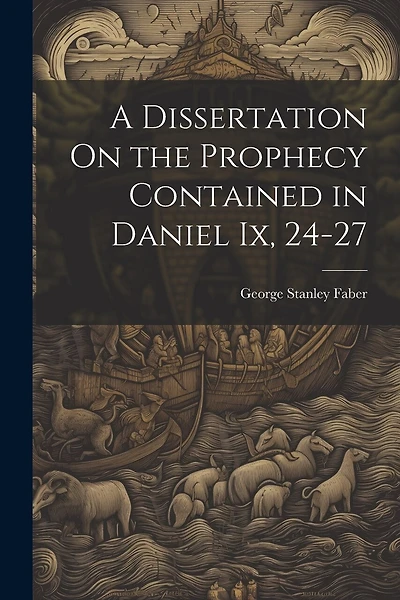 A Dissertation On the Prophecy Contained in Daniel Ix