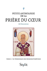 Petite anthologie de la prière du coeur: Le témoignage des premiers Chrétiens