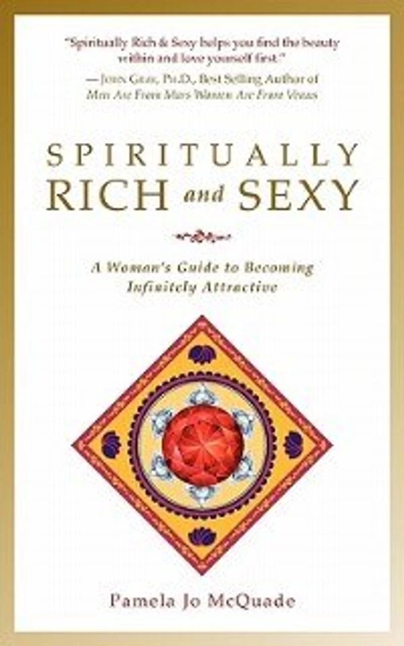 Spiritually Rich and Sexy: A Woman's Guide to Becoming Infinitely Attractive