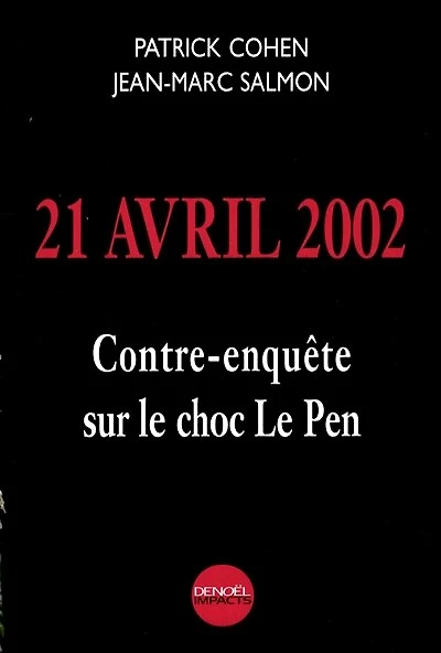 21 avril 2002 : contre-enquête sur le choc Le Pen: contre-enquête sur le choc Le Pen