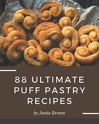 88 Ultimate Puff Pastry Recipes: Puff Pastry Cookbook - All The Best Recipes You Need are Here!
