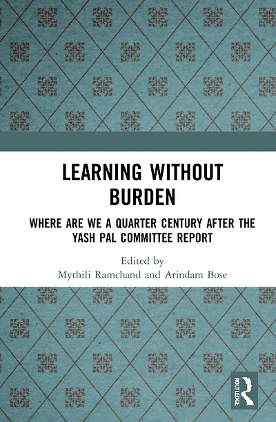 Learning without Burden: Where are We a Quarter Century after the Yash Pal Committee Report