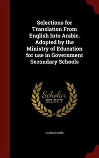 Selections for Translation From English Into Arabic. Adopted by the Ministry of Education use Government Secondary Schools