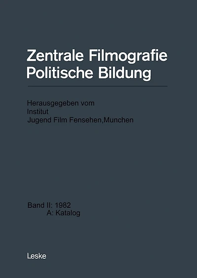 Zentrale Filmografie Politische Bildung: Band II: 1982 A: Katalog