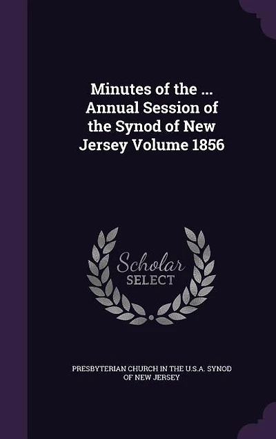 Minutes of the ... Annual Session of the Synod of New Jersey Volume 1856