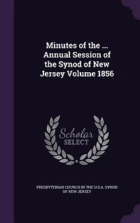 Minutes of the ... Annual Session of the Synod of New Jersey Volume 1856