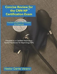 Concise Review for the CNN-NP Certification Exam: Practice Questions with Answers and Rationale