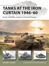 Tanks at the Iron Curtain 1946–60: Early Cold War armor Central Europe
