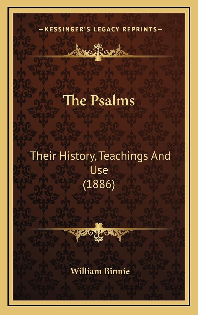 The Psalms: Their History, Teachings And Use (1886)