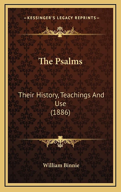 The Psalms: Their History, Teachings And Use (1886)
