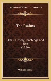 The Psalms: Their History, Teachings And Use (1886)