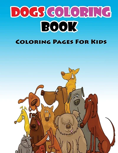 Coloring Pages For Kids Dogs Coloring Book: Coloring Books for Kids