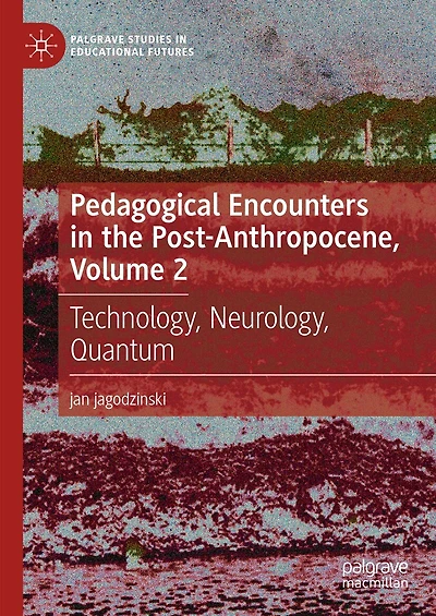 Pedagogical Encounters the Post-Anthropocene, Volume 2: Technology, Neurology, Quantum