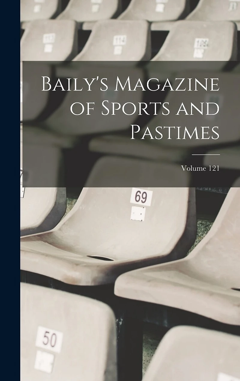 Baily's Magazine of Sports and Pastimes; Volume 121