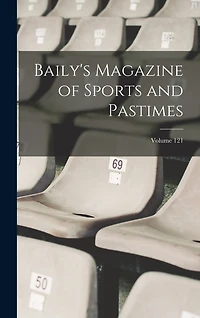 Baily's Magazine of Sports and Pastimes; Volume 121
