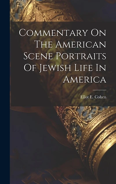Commentary On The American Scene Portraits Of Jewish Life In America